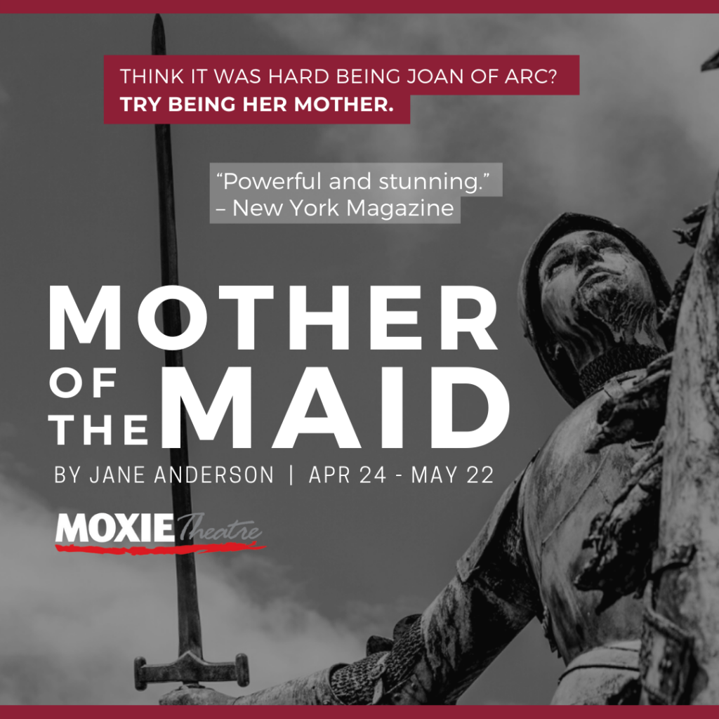Mother of the Maid at MOXIE Theatre April 24 - May 22